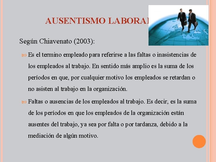 AUSENTISMO LABORAL Según Chiavenato (2003): Es el termino empleado para referirse a las faltas
