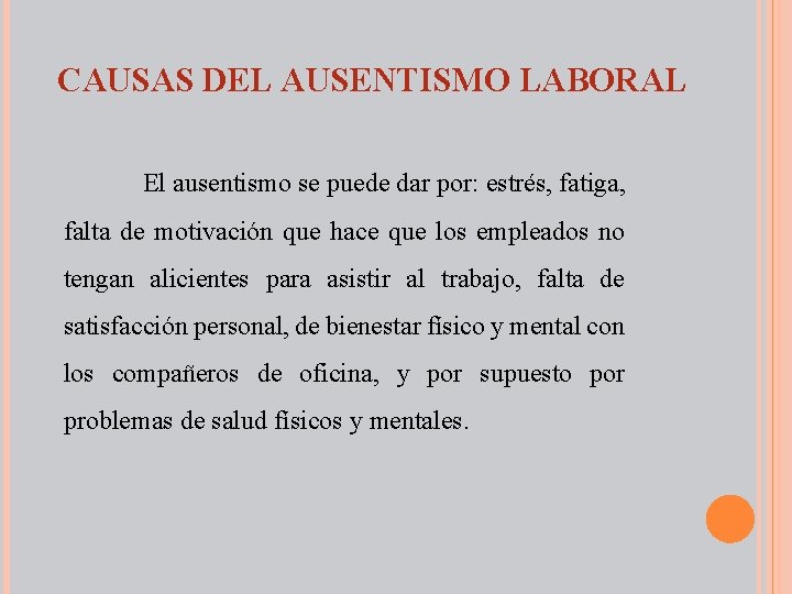 CAUSAS DEL AUSENTISMO LABORAL El ausentismo se puede dar por: estrés, fatiga, falta de