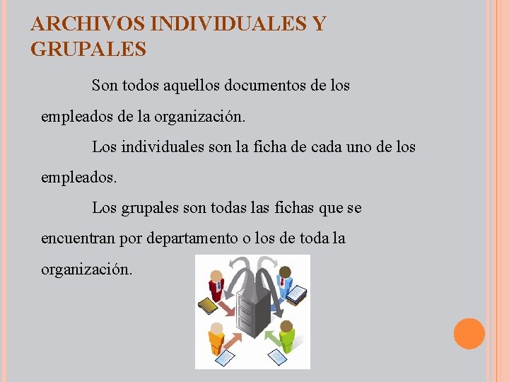 ARCHIVOS INDIVIDUALES Y GRUPALES Son todos aquellos documentos de los empleados de la organización.