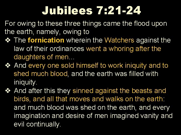 Jubilees 7: 21 -24 For owing to these three things came the flood upon