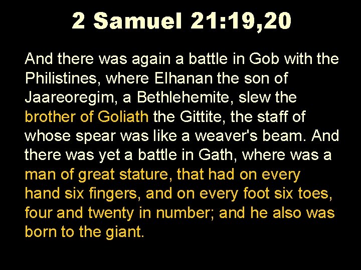 2 Samuel 21: 19, 20 And there was again a battle in Gob with