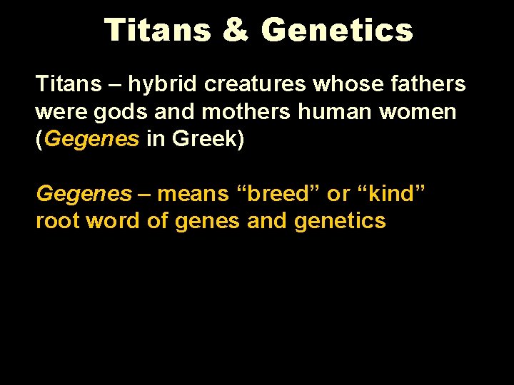 Titans & Genetics Titans – hybrid creatures whose fathers were gods and mothers human
