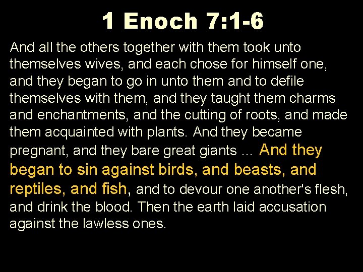 1 Enoch 7: 1 -6 And all the others together with them took unto