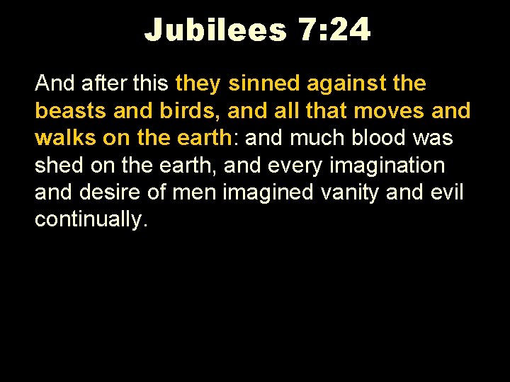 Jubilees 7: 24 And after this they sinned against the beasts and birds, and