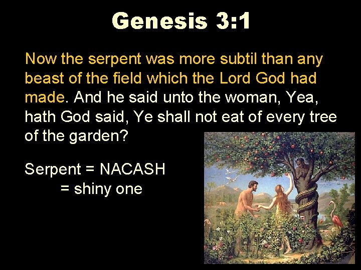 Genesis 3: 1 Now the serpent was more subtil than any beast of the
