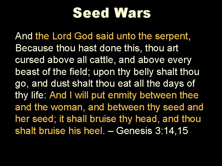 Seed Wars And the Lord God said unto the serpent, Because thou hast done