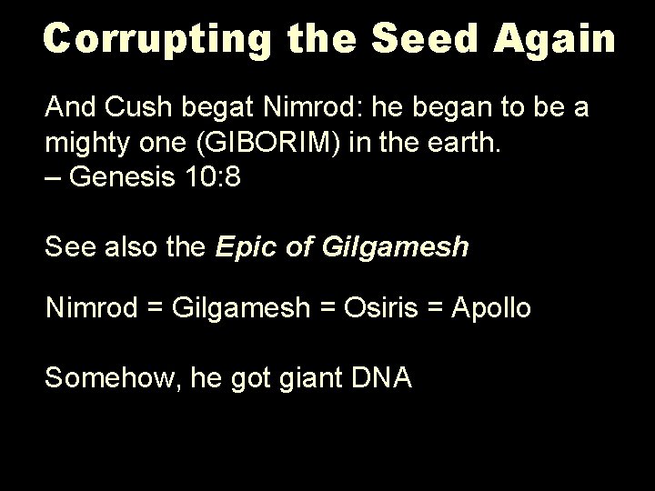 Corrupting the Seed Again And Cush begat Nimrod: he began to be a mighty