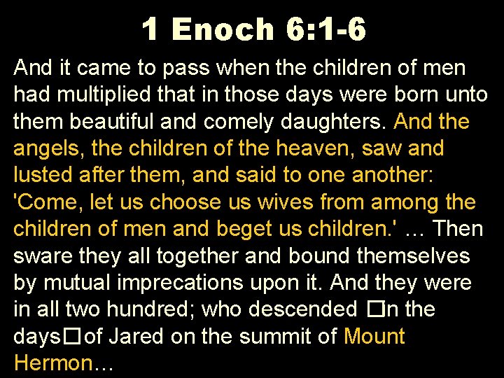 1 Enoch 6: 1 -6 And it came to pass when the children of