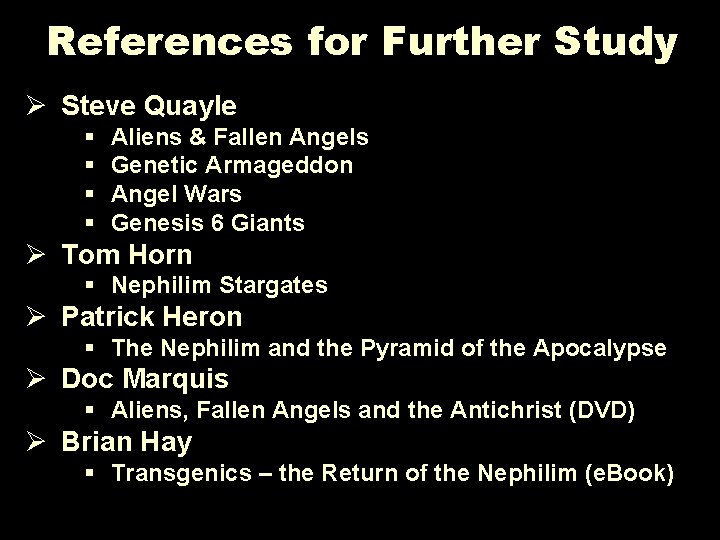 References for Further Study Ø Steve Quayle § § Aliens & Fallen Angels Genetic