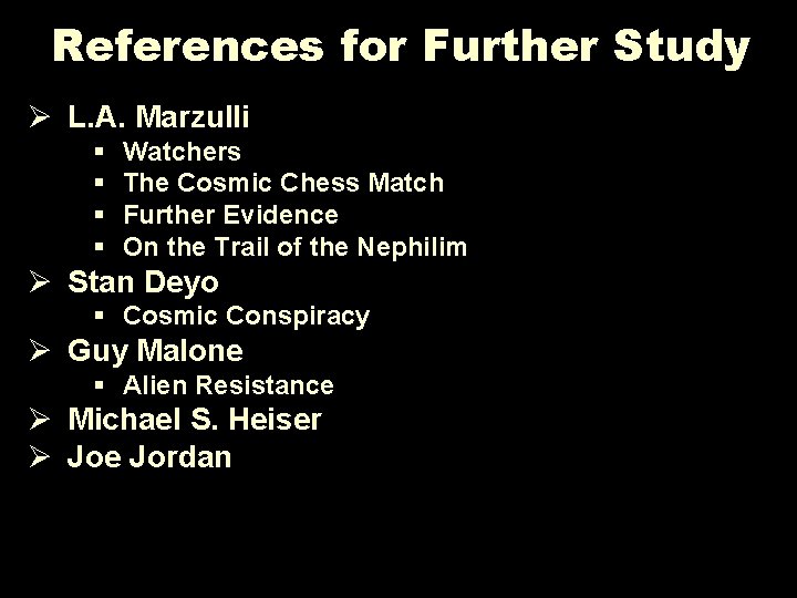 References for Further Study Ø L. A. Marzulli § § Watchers The Cosmic Chess