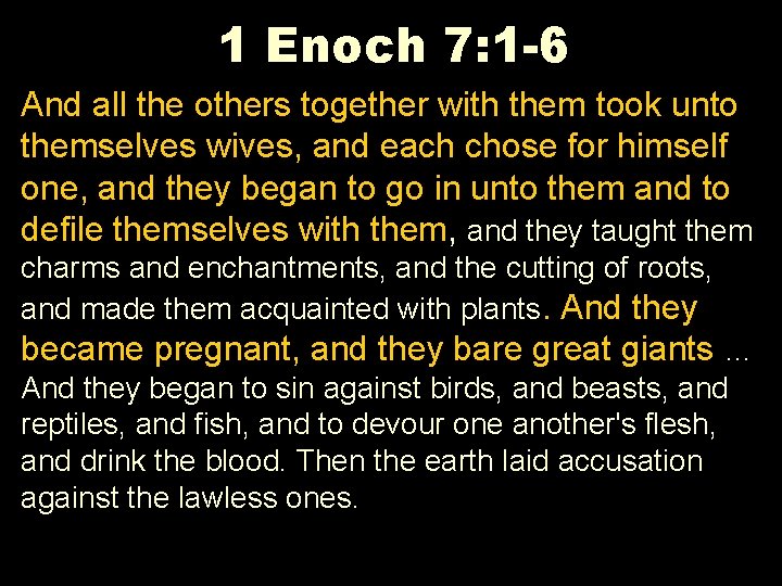 1 Enoch 7: 1 -6 And all the others together with them took unto