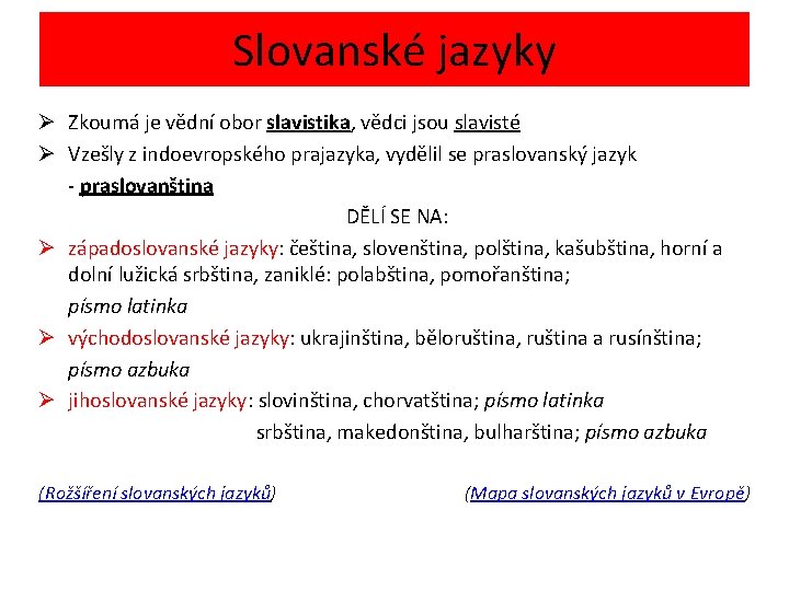 Slovanské jazyky Ø Zkoumá je vědní obor slavistika, vědci jsou slavisté Ø Vzešly z