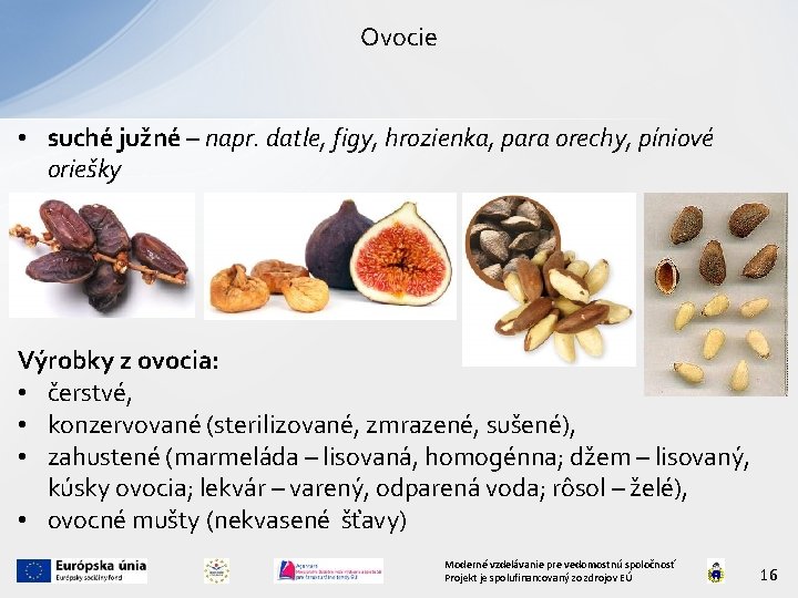 Ovocie • suché južné – napr. datle, figy, hrozienka, para orechy, píniové oriešky Výrobky
