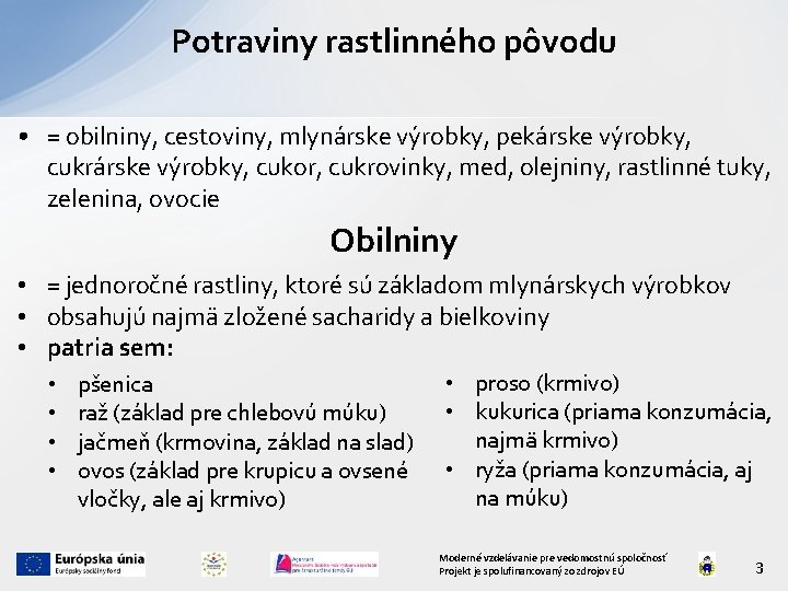 Potraviny rastlinného pôvodu • = obilniny, cestoviny, mlynárske výrobky, pekárske výrobky, cukrárske výrobky, cukor,