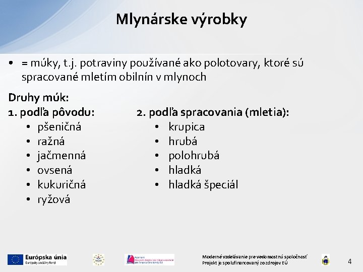 Mlynárske výrobky • = múky, t. j. potraviny používané ako polotovary, ktoré sú spracované