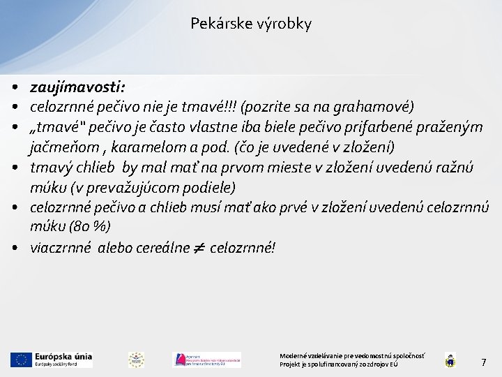 Pekárske výrobky • zaujímavosti: • celozrnné pečivo nie je tmavé!!! (pozrite sa na grahamové)