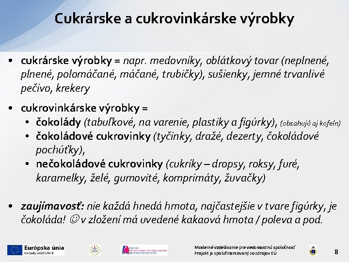 Cukrárske a cukrovinkárske výrobky • cukrárske výrobky = napr. medovníky, oblátkový tovar (neplnené, polomáčané,