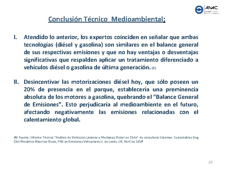  Conclusión Técnico Medioambiental: I. Atendido lo anterior, los expertos coinciden en señalar que