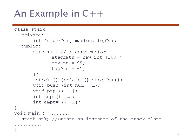 An Example in C++ class stack { private: int *stack. Ptr, max. Len, top.