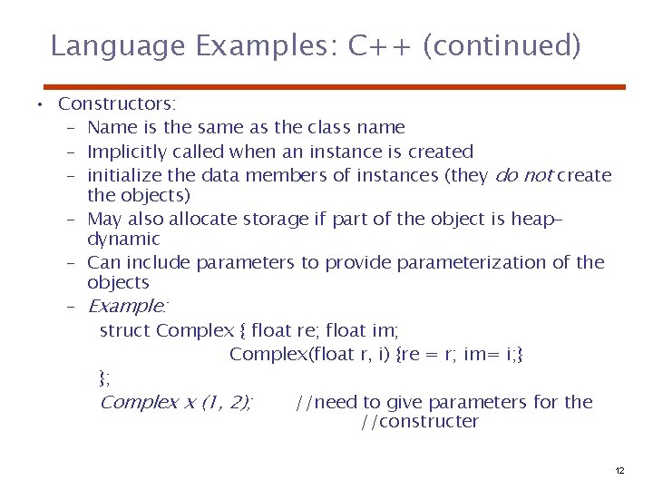 Language Examples: C++ (continued) • Constructors: – Name is the same as the class
