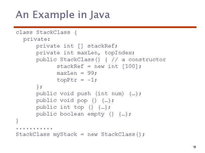 An Example in Java class Stack. Class { private: private int [] stack. Ref;