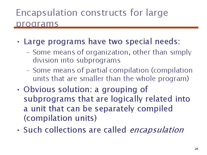 Encapsulation constructs for large programs • Large programs have two special needs: – Some