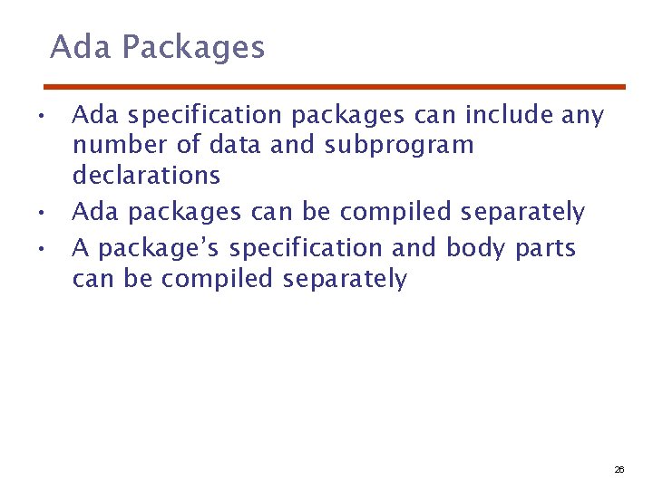 Ada Packages • Ada specification packages can include any number of data and subprogram