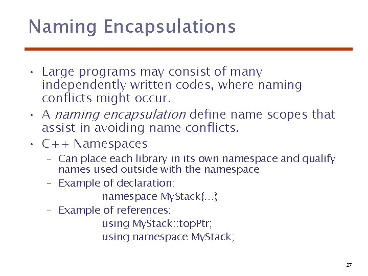 Naming Encapsulations • Large programs may consist of many independently written codes, where naming