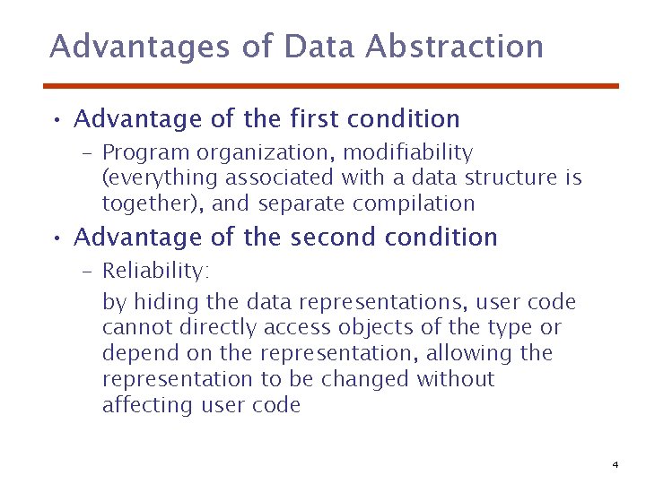 Advantages of Data Abstraction • Advantage of the first condition – Program organization, modifiability