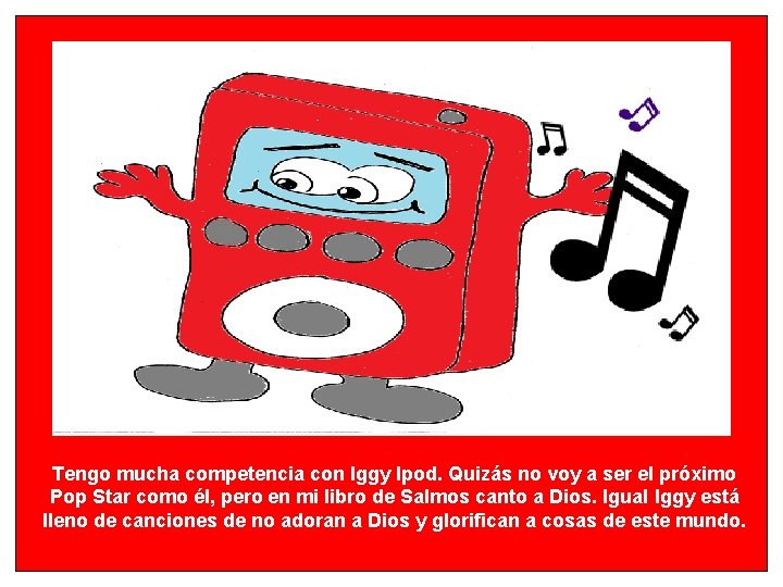 Tengo mucha competencia con Iggy Ipod. Quizás no voy a ser el próximo Pop