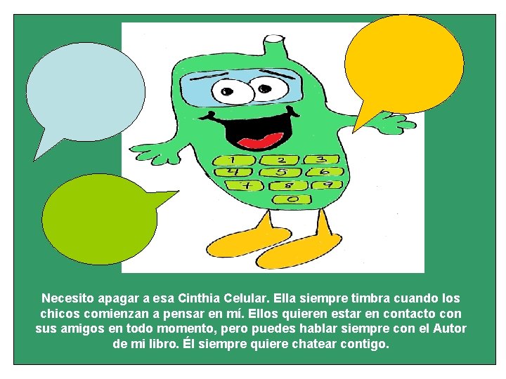 Necesito apagar a esa Cinthia Celular. Ella siempre timbra cuando los chicos comienzan a