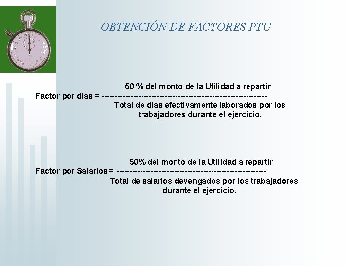 OBTENCIÓN DE FACTORES PTU 50 % del monto de la Utilidad a repartir Factor