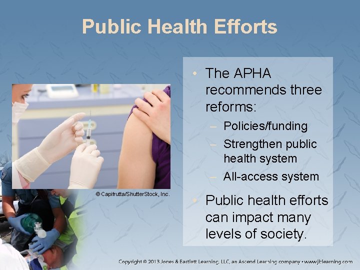 Public Health Efforts • The APHA recommends three reforms: – Policies/funding – Strengthen public