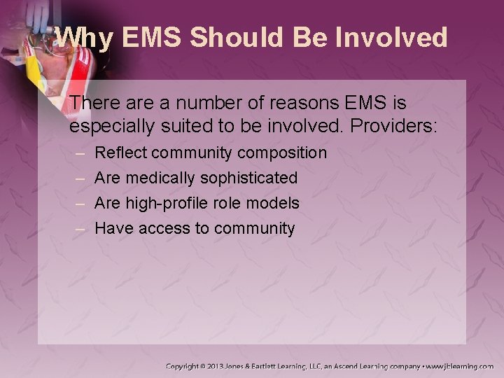 Why EMS Should Be Involved • There a number of reasons EMS is especially