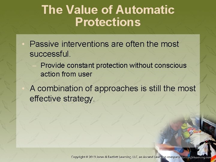 The Value of Automatic Protections • Passive interventions are often the most successful. –