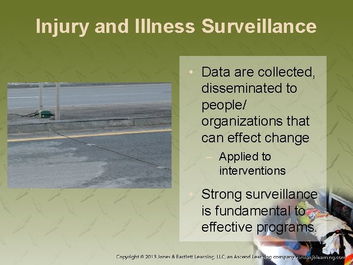 Injury and Illness Surveillance • Data are collected, disseminated to people/ organizations that can