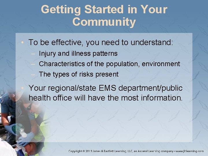 Getting Started in Your Community • To be effective, you need to understand: –