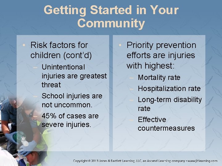 Getting Started in Your Community • Risk factors for children (cont’d) – Unintentional injuries