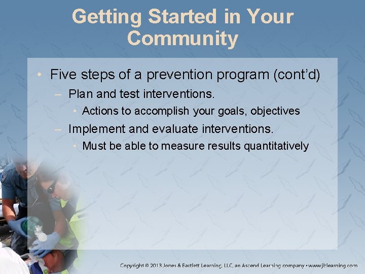 Getting Started in Your Community • Five steps of a prevention program (cont’d) –