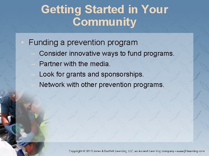 Getting Started in Your Community • Funding a prevention program – – Consider innovative