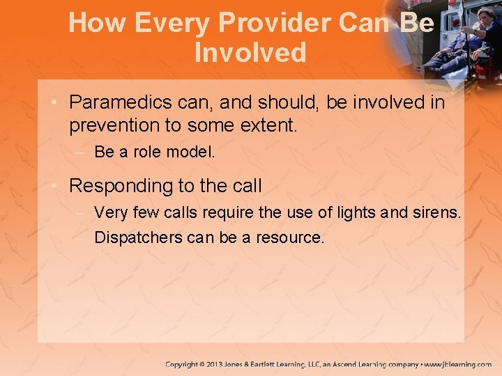 How Every Provider Can Be Involved • Paramedics can, and should, be involved in