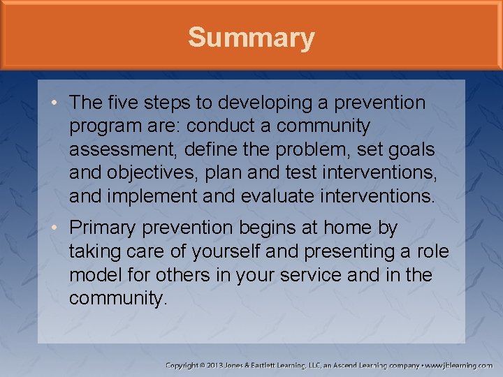 Summary • The five steps to developing a prevention program are: conduct a community