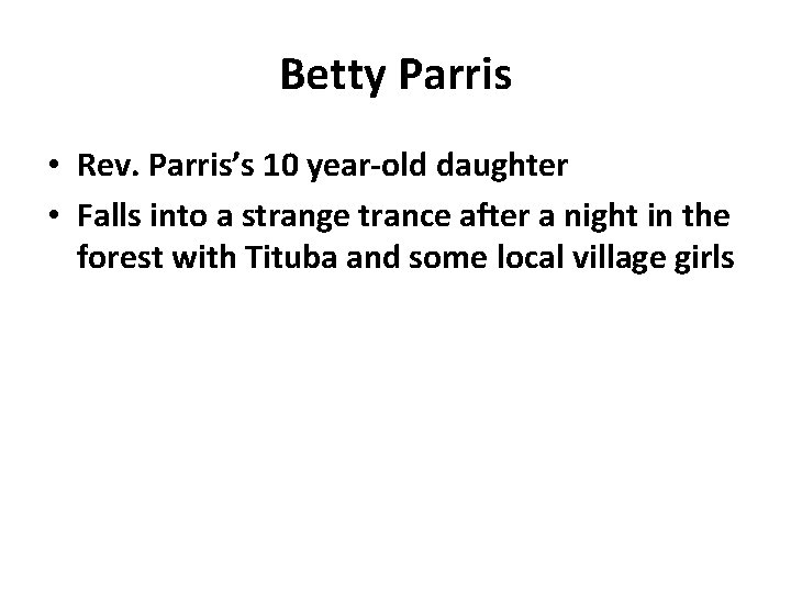 Betty Parris • Rev. Parris’s 10 year-old daughter • Falls into a strange trance