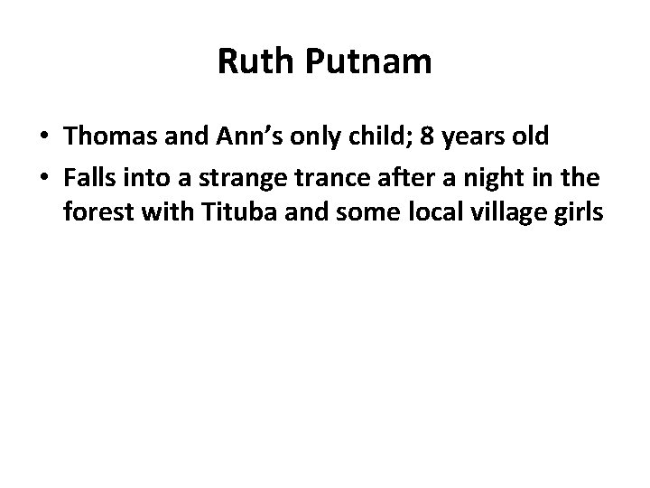 Ruth Putnam • Thomas and Ann’s only child; 8 years old • Falls into