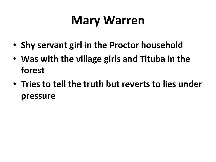 Mary Warren • Shy servant girl in the Proctor household • Was with the