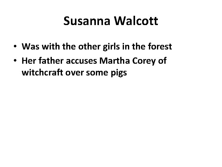 Susanna Walcott • Was with the other girls in the forest • Her father