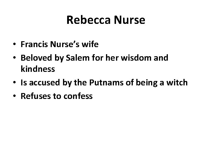 Rebecca Nurse • Francis Nurse’s wife • Beloved by Salem for her wisdom and