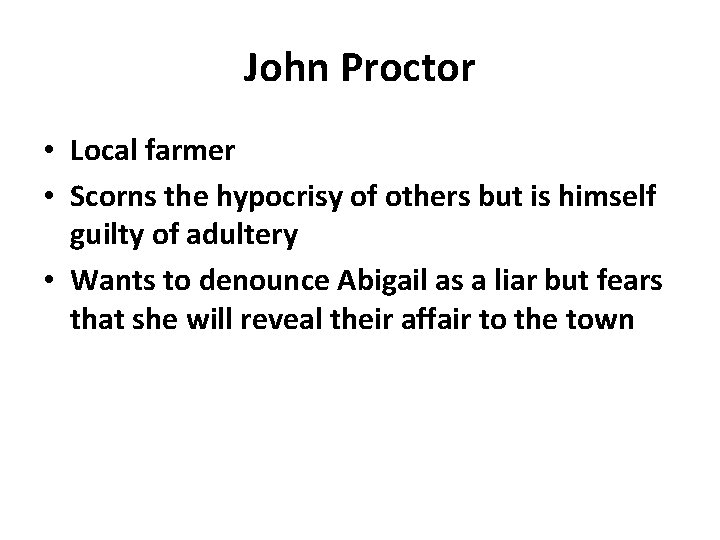 John Proctor • Local farmer • Scorns the hypocrisy of others but is himself