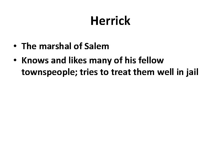 Herrick • The marshal of Salem • Knows and likes many of his fellow