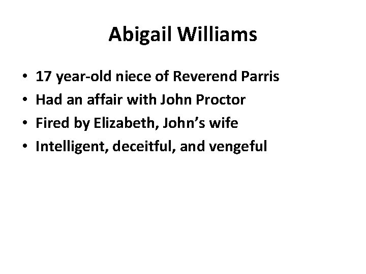 Abigail Williams • • 17 year-old niece of Reverend Parris Had an affair with